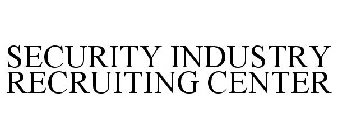 SECURITY INDUSTRY RECRUITING CENTER