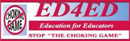 CHOKING GAME ED4ED EDUCATION FOR EDUCATORS 