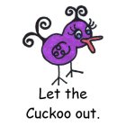LET THE CUCKOO OUT.