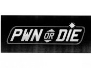 PWN OR DIE