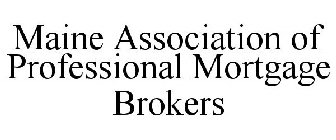 MAINE ASSOCIATION OF PROFESSIONAL MORTGAGE BROKERS