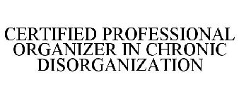 CERTIFIED PROFESSIONAL ORGANIZER IN CHRONIC DISORGANIZATION