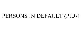 PERSONS IN DEFAULT (PIDS)