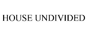 HOUSE UNDIVIDED