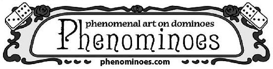 PHENOMINOES PHENOMENAL ART ON DOMINOES PHENOMINOES.COM
