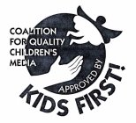 KIDS FIRST! COALITION FOR QUALITY CHILDREN'S MEDIA APPROVED BY