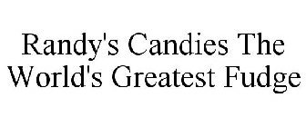 RANDY'S CANDIES THE WORLD'S GREATEST FUDGE