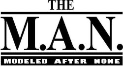 THE M.A.N. MODELED AFTER NONE