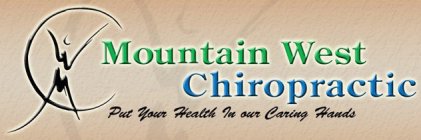 MOUNTAIN WEST CHIROPRACTIC PUT YOUR HEALTH IN OUR CARING HANDS