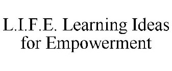 L.I.F.E. LEARNING IDEAS FOR EMPOWERMENT