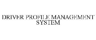 DRIVER PROFILE MANAGEMENT SYSTEM