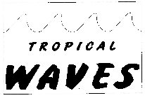 TROPICAL WAVES