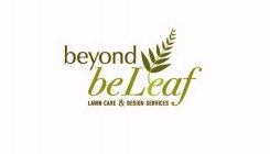 BEYOND BELEAF LAWN CARE & DESIGN SERVICES