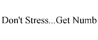 DON'T STRESS...GET NUMB