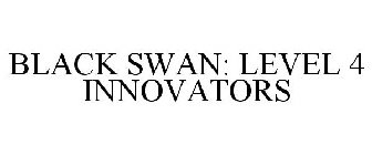 BLACK SWAN: LEVEL 4 INNOVATORS