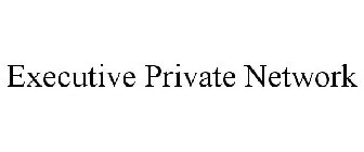 EXECUTIVE PRIVATE NETWORK