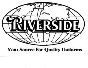 RIVERSIDE YOUR SOURCE FOR QUALITY UNIFORMS