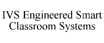 IVS ENGINEERED SMART CLASSROOM SYSTEMS