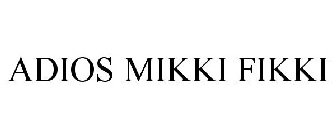 ADIOS MIKKI FIKKI