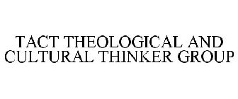 TACT THEOLOGICAL AND CULTURAL THINKER GROUP