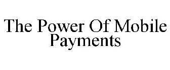 THE POWER OF MOBILE PAYMENTS