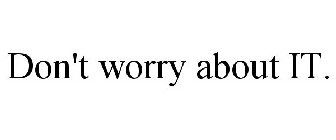 DON'T WORRY ABOUT IT.