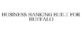 BUSINESS BANKING BUILT FOR BUFFALO