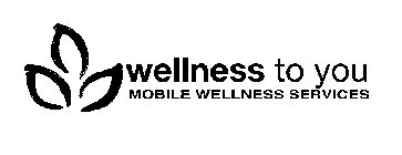 WELLNESS TO YOU MOBILE WELLNESS SERVICES