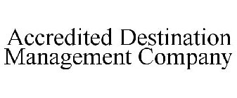 ACCREDITED DESTINATION MANAGEMENT COMPANY