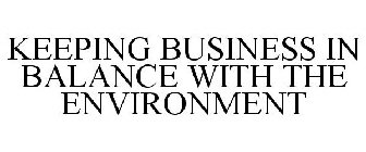 KEEPING BUSINESS IN BALANCE WITH THE ENVIRONMENT