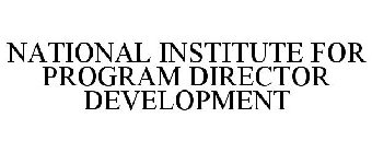 NATIONAL INSTITUTE FOR PROGRAM DIRECTOR DEVELOPMENT