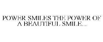 POWER SMILES THE POWER OF A BEAUTIFUL SMILE...