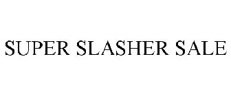 SUPER SLASHER SALE