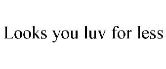 LOOKS YOU LUV FOR LESS