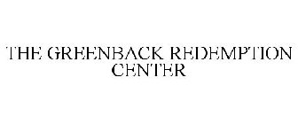 THE GREENBACK REDEMPTION CENTER