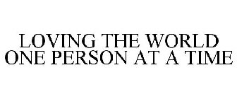 LOVING THE WORLD ONE PERSON AT A TIME