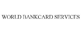 WORLD BANKCARD SERVICES