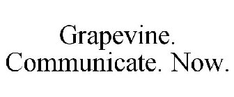 GRAPEVINE. COMMUNICATE. NOW.