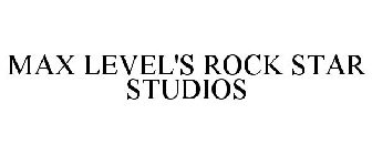 MAX LEVEL'S ROCK STAR STUDIOS