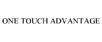 ONE TOUCH ADVANTAGE