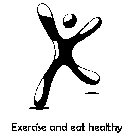 EXERCISE AND EAT HEALTHY