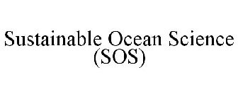 SUSTAINABLE OCEAN SCIENCE (SOS)
