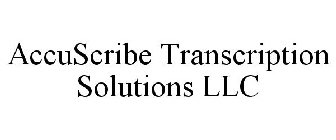 ACCUSCRIBE TRANSCRIPTION SOLUTIONS LLC