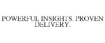 POWERFUL INSIGHTS. PROVEN DELIVERY.