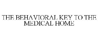 THE BEHAVIORAL KEY TO THE MEDICAL HOME