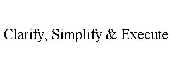 CLARIFY, SIMPLIFY & EXECUTE