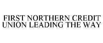 FIRST NORTHERN CREDIT UNION LEADING THE WAY