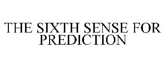 THE SIXTH SENSE FOR PREDICTION