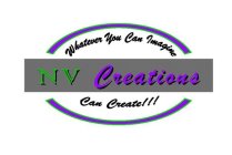 WHATEVER YOU CAN IMAGINE NV CREATIONS CAN CREATE!!!