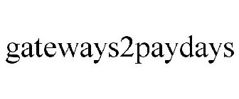 GATEWAYS2PAYDAYS